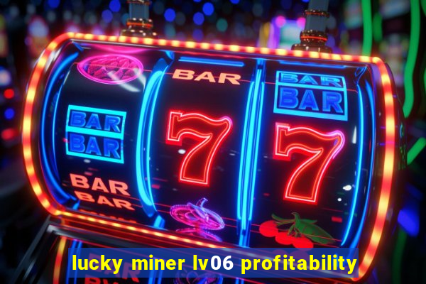 lucky miner lv06 profitability